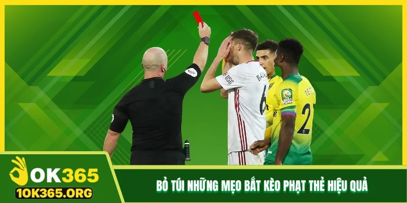 Bỏ túi những mẹo bắt kèo phạt thẻ hiệu quả