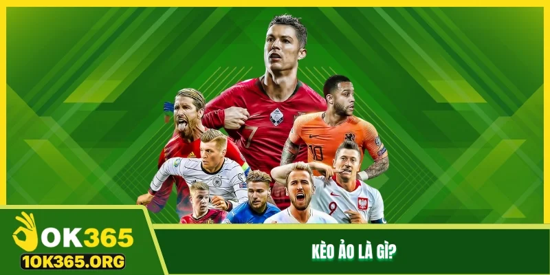 Kèo ảo là gì? Kèo ảo là gì?