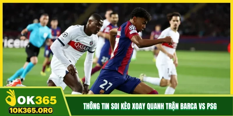 Thông tin soi kèo xoay quanh trận Barca vs PSG Thông tin soi kèo xoay quanh trận Barca vs PSG