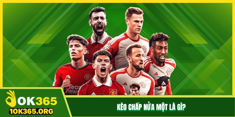 Kèo chấp nửa một là gì?