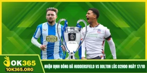 Nhận Định Bóng Đá Huddersfield Vs Bolton Lúc 02h00 Ngày 17/10