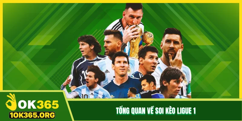 Tổng quan về soi kèo Ligue 1 Tổng quan về soi kèo Ligue 1