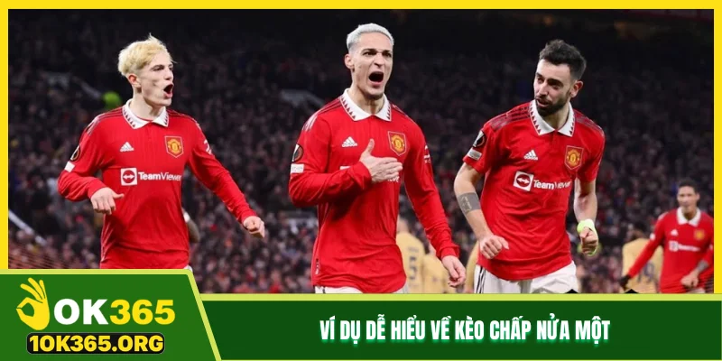 Ví dụ dễ hiểu về kèo chấp nửa một