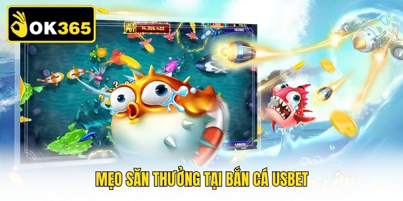 Mẹo săn thưởng tại bắn cá Usbet