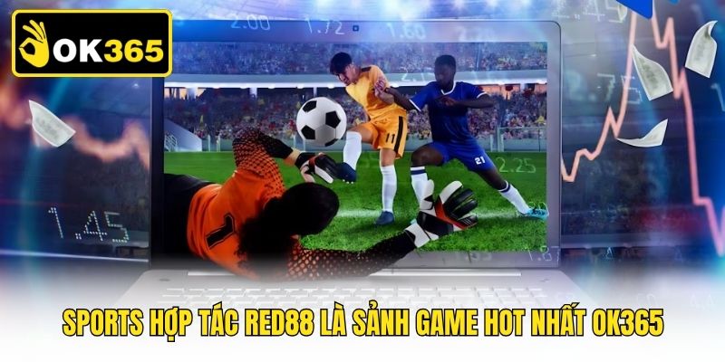 Sports hợp tác Red88 là sảnh game hot nhất OK365